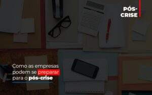 Como As Empresas Podem Se Preparar Para O Pos Crise Notícias E Artigos Contábeis - Terceirização Financeira | Hands Financeiro