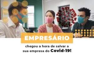 Empresario Chegou A Hora De Salvar A Sua Empresa Do Covid 19 - Terceirização Financeira | Hands Financeiro