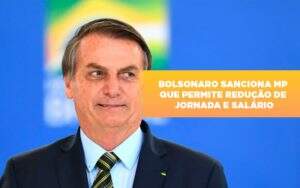 Bolsonaro Sanciona Mp Que Permite Reducao De Jornada E Salario - Terceirização Financeira | Hands Financeiro
