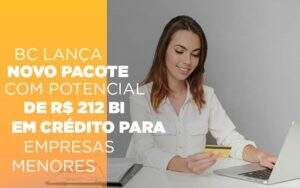 Bc Lanca Novo Pacote Com Potencial De R 212 Bi Em Credito Para Empresas Menores - Terceirização Financeira | Hands Financeiro