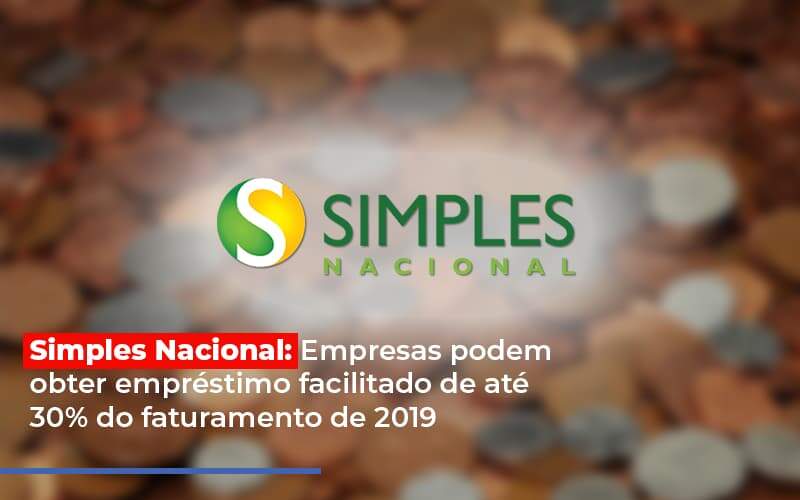 Simples Nacional Empresas Podem Obter Emprestimo Facilitado De Ate 30 Do Faturamento De 2019 Notícias E Artigos Contábeis - Terceirização Financeira | Hands Financeiro