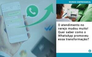 O Atendimento No Varejo Mudou Muito Quer Saber Como O Whatsapp Promoveu Essa Transformacao - Terceirização Financeira | Hands Financeiro