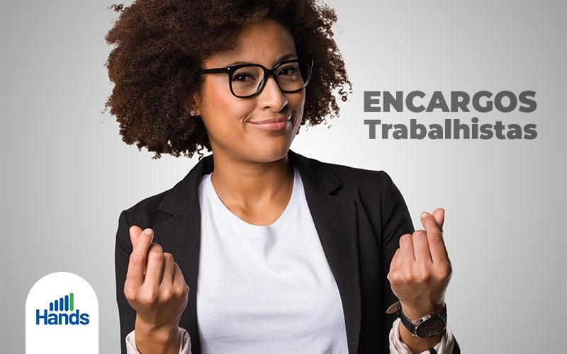 Encargos Trabalhistas Voce Sabe Quanto Custa Seus Funcionarios Blog Hands Terceirização Financeira Notícias E Artigos Contábeis - Terceirização Financeira | Hands Financeiro