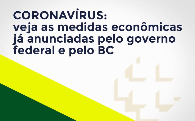 Coronavírus: Veja As Medidas Econômicas Já Anunciadas Pelo Governo Federal E Pelo Bc Notícias E Artigos Contábeis - Terceirização Financeira | Hands Financeiro