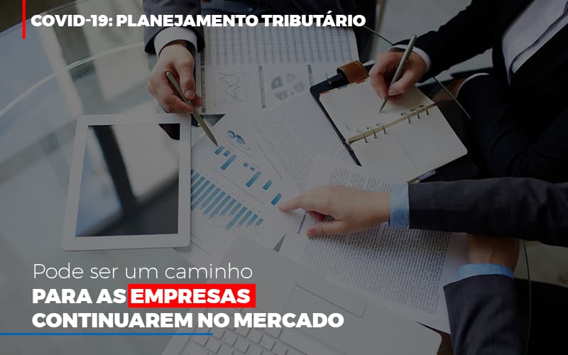 Covid 19 Planejamento Tributario Pode Ser Um Caminho Para Empresas Continuarem No Mercado Abrir Empresa Simples Notícias E Artigos Contábeis - Terceirização Financeira | Hands Financeiro