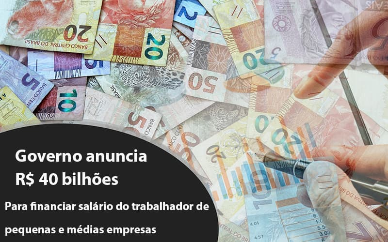 Governo Anuncia R$ 40 Bi Para Financiar Salário Do Trabalhador De Pequenas E Médias Empresas Notícias E Artigos Contábeis - Terceirização Financeira | Hands Financeiro