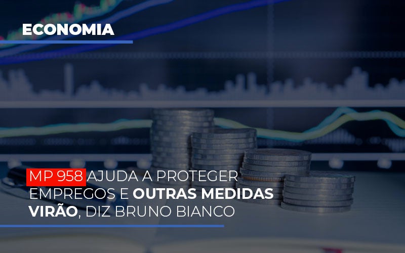 Mp 958 Ajuda A Proteger Empregos E Outras Medidas Virao Notícias E Artigos Contábeis - Terceirização Financeira | Hands Financeiro