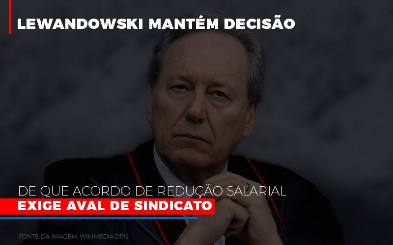 Lewandowski Mantem Decisao De Que Acordo De Reducao Salarial Exige Aval De Sindicato 800x500 Abrir Empresa Simples Notícias E Artigos Contábeis - Terceirização Financeira | Hands Financeiro