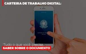 Carteira De Trabalho Digital Tudo O Que Voce Precisa Saber Sobre O Documento Notícias E Artigos Contábeis - Terceirização Financeira | Hands Financeiro