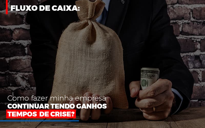 Fluxo De Caixa Como Fazer Minha Empresa Continuar Tendo Ganos Em Tempos De Crise Notícias E Artigos Contábeis - Terceirização Financeira | Hands Financeiro