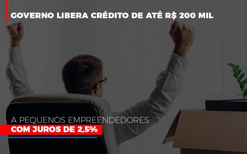 Governo Libera Credito De Ate 200 Mil A Pequenos Empreendedores Com Juros Notícias E Artigos Contábeis - Terceirização Financeira | Hands Financeiro
