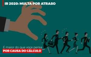 Ir 2020 Multa Por Atraso E Maior Do Que Voce Pensa Por Causa Do Calculo Notícias E Artigos Contábeis - Terceirização Financeira | Hands Financeiro
