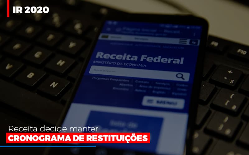 Ir 2020 Receita Federal Decide Manter Cronograma De Restituicoes Notícias E Artigos Contábeis - Terceirização Financeira | Hands Financeiro