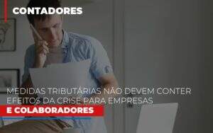 Medidas Tributarias Nao Devem Conter Efeitos Da Crise Para Empresas E Colaboradores Notícias E Artigos Contábeis - Terceirização Financeira | Hands Financeiro