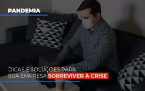 Pandemia Dicas E Solucoes Para Sua Empresa Sobreviver A Crise Notícias E Artigos Contábeis - Terceirização Financeira | Hands Financeiro
