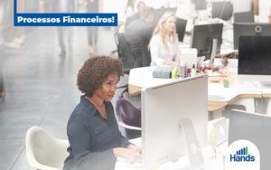 Processos Financeiros Como Impactam Meu Escritorio Contabil Blog Hands Terceirização Financeira Notícias E Artigos Contábeis - Terceirização Financeira | Hands Financeiro