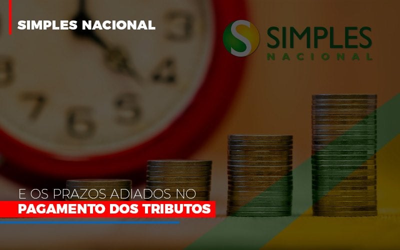 Simples Nacional E Os Prazos Adiados No Pagamento Dos Tributos Notícias E Artigos Contábeis - Terceirização Financeira | Hands Financeiro