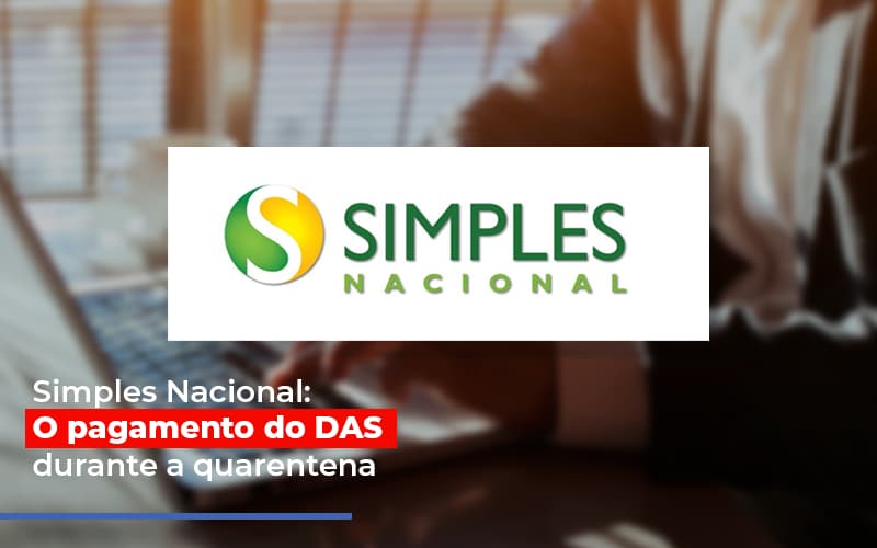 Simples Nacional O Pagamento Do Das Durante A Quarentena Notícias E Artigos Contábeis - Terceirização Financeira | Hands Financeiro