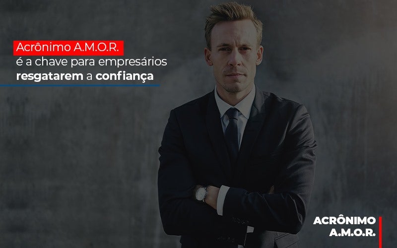 Acronimo A M O R E A Chave Para Empresarios Resgatarem A Confianca Notícias E Artigos Contábeis - Terceirização Financeira | Hands Financeiro