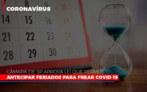 Camara De Sp Aprova Lei Que Permite Antecipar Feriados Para Frear Covid 19 Notícias E Artigos Contábeis - Terceirização Financeira | Hands Financeiro