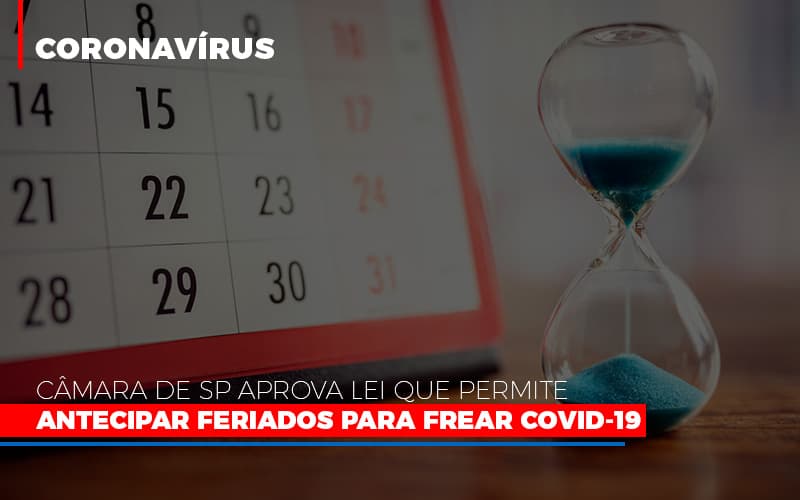 Camara De Sp Aprova Lei Que Permite Antecipar Feriados Para Frear Covid 19 Notícias E Artigos Contábeis - Terceirização Financeira | Hands Financeiro