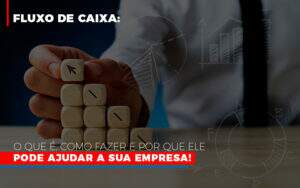 Fluxo De Caixa O Que E Como Fazer E Por Que Ele Pode Ajudar A Sua Empresa Notícias E Artigos Contábeis - Terceirização Financeira | Hands Financeiro