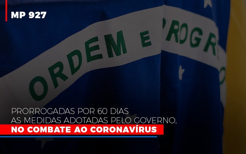Mp 927 Prorrogadas Por 60 Dias As Medidas Adotadas Pelo Governo No Combate Ao Coronavirus Notícias E Artigos Contábeis - Terceirização Financeira | Hands Financeiro