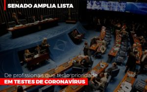 Senado Amplia Lista De Profissionais Que Terao Prioridade Em Testes De Coronavirus Notícias E Artigos Contábeis - Terceirização Financeira | Hands Financeiro