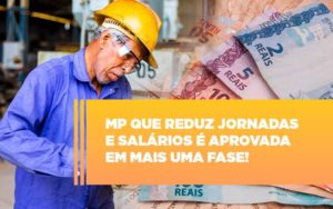 Mp Que Reduz Jornadas E Salarios E Aprovada Em Mais Uma Fase - Terceirização Financeira | Hands Financeiro