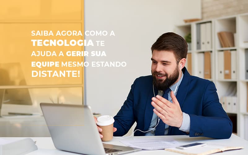 Saiba Agora Como A Tecnologia Te Ajuda A Gerir Sua Equipe Mesmo Estando Distante Notícias E Artigos Contábeis - Terceirização Financeira | Hands Financeiro