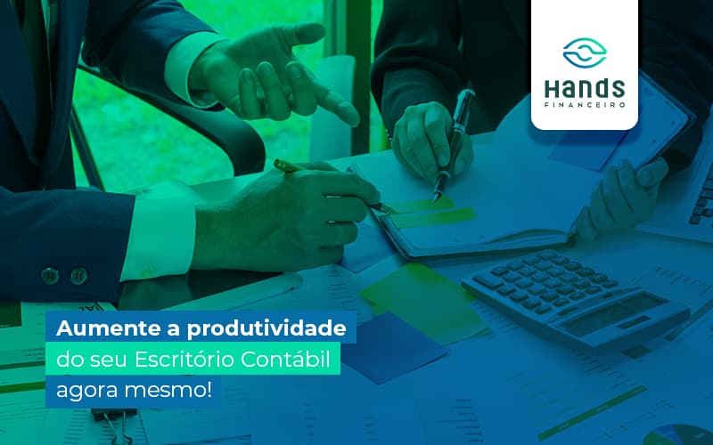 Aumenteaprodutividadedoseuescritoriocontabilagoramesmo Post (1) Notícias E Artigos Contábeis - Terceirização Financeira | Hands Financeiro