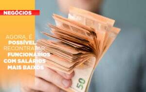 Agora E Possivel Recontratar Funcionarios Com Salarios Mais Baixos - Terceirização Financeira | Hands Financeiro