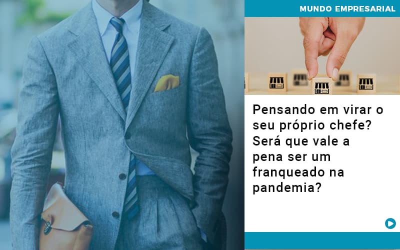 Pensando Em Virar O Seu Proprio Chefe Sera Que Vale A Pena Ser Um Franqueado Na Pandemia - Terceirização Financeira | Hands Financeiro