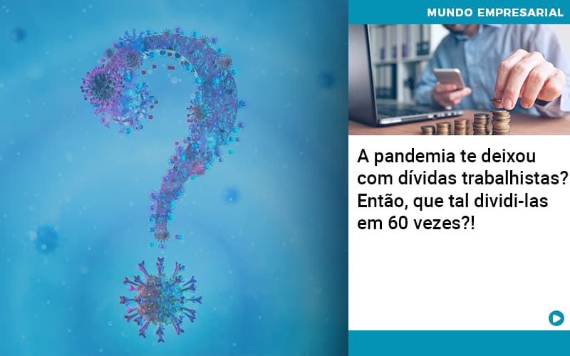 A Pandemia Te Deixou Com Dividas Trabalhistas Entao Que Tal Dividi Las Em 60 Vezes - Terceirização Financeira | Hands Financeiro