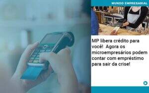 Mp Libera Credito Para Voce Agora Os Microempresarios Podem Contar Com Emprestimo Para Sair Da Crise - Terceirização Financeira | Hands Financeiro