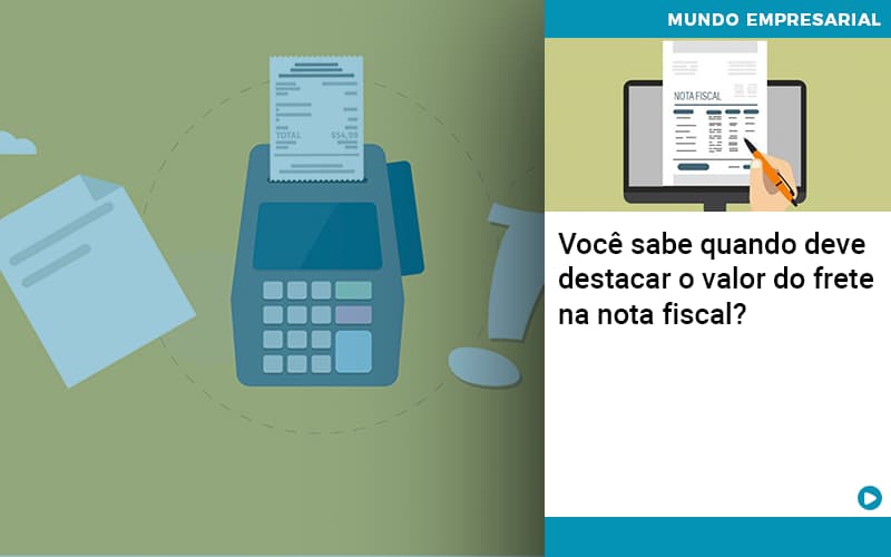 Voce Sabe Quando Deve Destacar O Valor Do Frete Na Nota Fiscal - Terceirização Financeira | Hands Financeiro