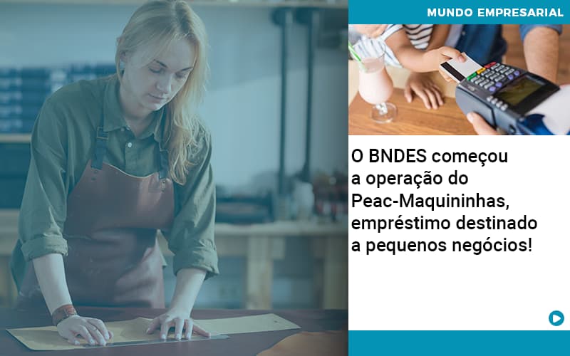 O Bndes Começou A Operação Do Peac Maquininhas, Empréstimo Destinado A Pequenos Negócios! - Terceirização Financeira | Hands Financeiro