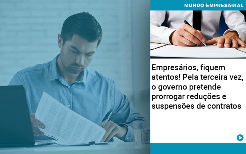 Empresarios Fiquem Atentos Pela Terceira Vez O Governo Pretende Prorrogar Reducoes E Suspensoes De Contratos - Terceirização Financeira | Hands Financeiro