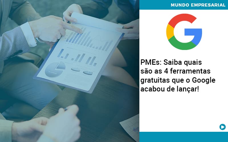 Pmes Saiba Quais Sao As 4 Ferramentas Gratuitas Que O Google Acabou De Lancar Abrir Empresa Simples - Terceirização Financeira | Hands Financeiro